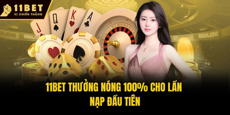 Trang chủ 19 11bet thưởng nóng 100% cho lần nạp đầu tiên